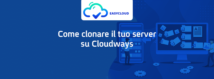 Come clonare il tuo server su Cloudways