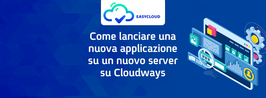 Come lanciare una nuova applicazione su un nuovo server su Cloudways