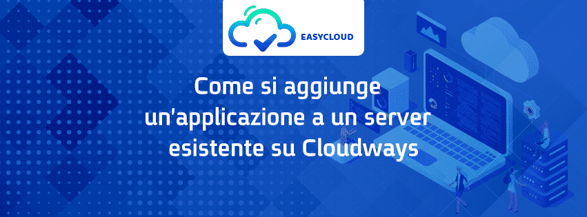 Come si aggiunge un'applicazione a un server esistente su Cloudways