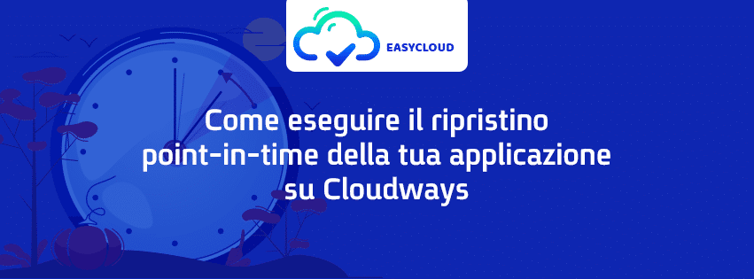 Come eseguire il ripristino point-in-time della tua applicazione su Cloudways